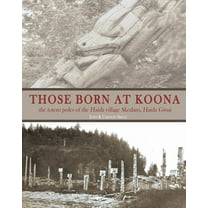 Those Born at Koona: The Totem Poles of the Haida Village Skedans, Haida Gwaii, (Paperback)