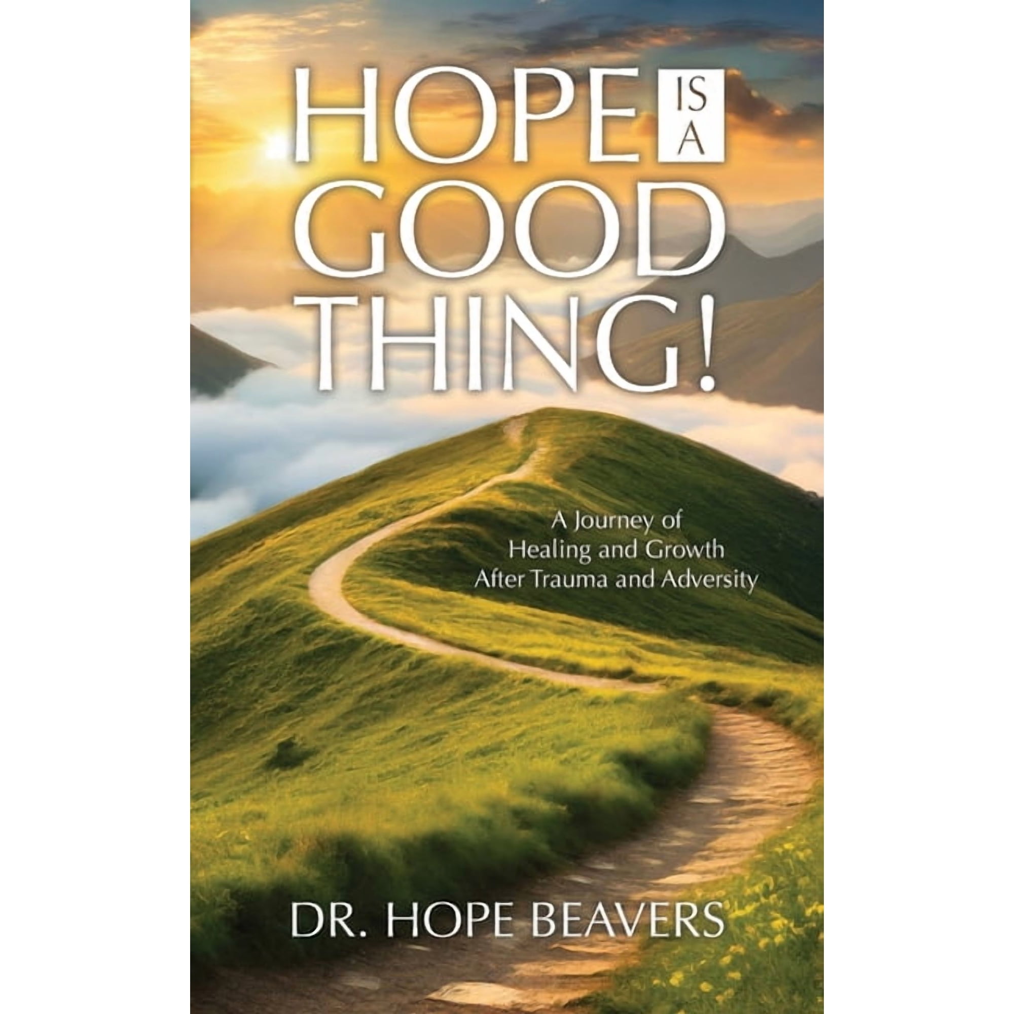Hope is a Good Thing: A Journey of Healing and Growth After Trauma and Adversity (Paperback)
