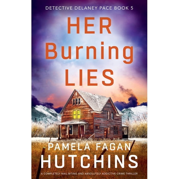 Detective Delaney Pace Her Burning Lies: A completely nail-biting and absolutely addictive crime thriller, Book 5, (Paperback)