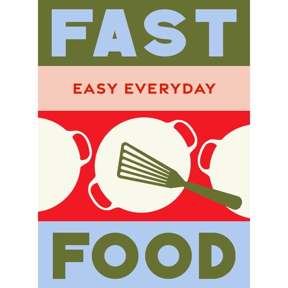 Easy Everyday Fast Food: 180 Simple Triple-Tested Recipes, (Hardcover)
