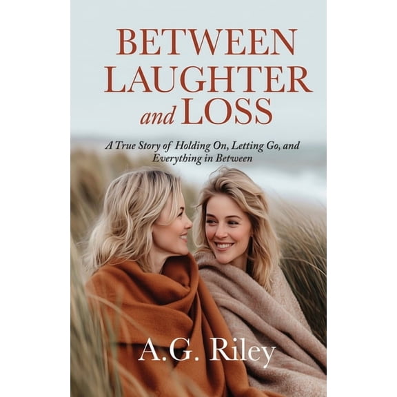 Between Laughter and Loss: A True Story of Holding On, Letting Go, and Everything in Between, (Paperback)