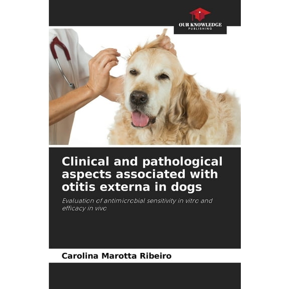 Clinical and pathological aspects associated with otitis externa in dogs, (Paperback)