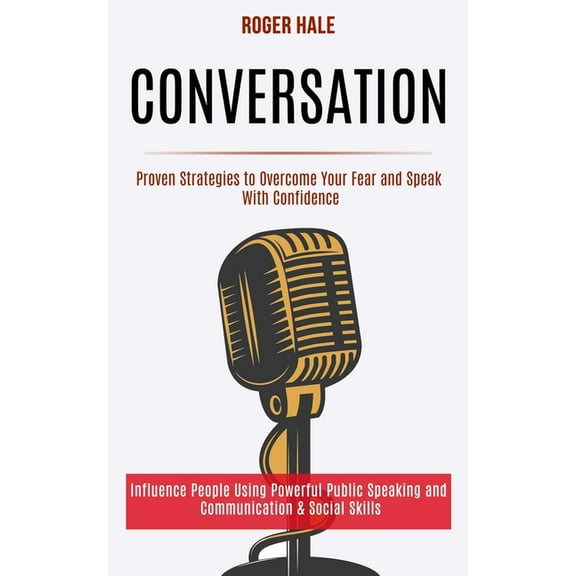 Conversation: Influence People Using Powerful Public Speaking and Communication & Social Skills (Proven Strategies to Ov, (Paperback)