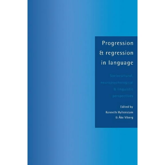 Progression and Regression in Language: Sociocultural, Neuropsychological and Linguistic Perspectives, (Paperback)