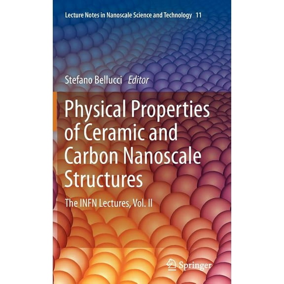 Lecture Notes in Nanoscale Science and T Physical Properties of Ceramic and Carbon Nanoscale Structures: The INFN Lectures, Vol. II, Book 11, (Hardcover)