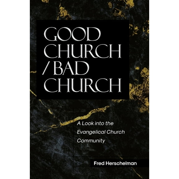 Good Church / Bad Church: A Look into the Evangelical Church Community, (Paperback)