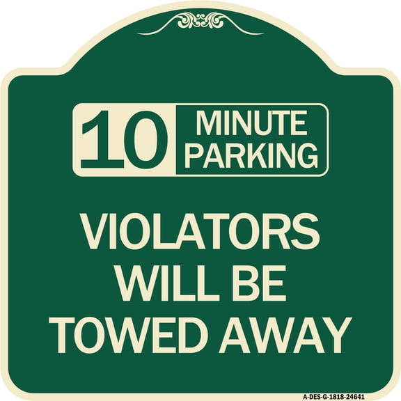 SignMission Designer Series Sign - 10 Minute Parking Violators Will Be Towed Away | Green & Tan 18" X 18" Heavy-Gauge Aluminum Architectural Sign | Made in the USA