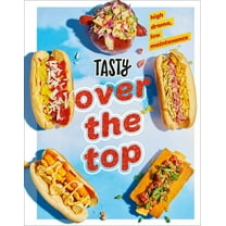 Tasty Over the Top: High Drama, Low Maintenance: A Cookbook, (Hardcover)