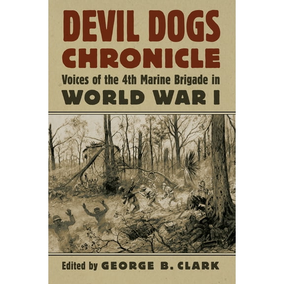 Modern War Studies Devil Dogs Chronicle: Voices of the 4th Marine Brigade in World War I, (Hardcover)
