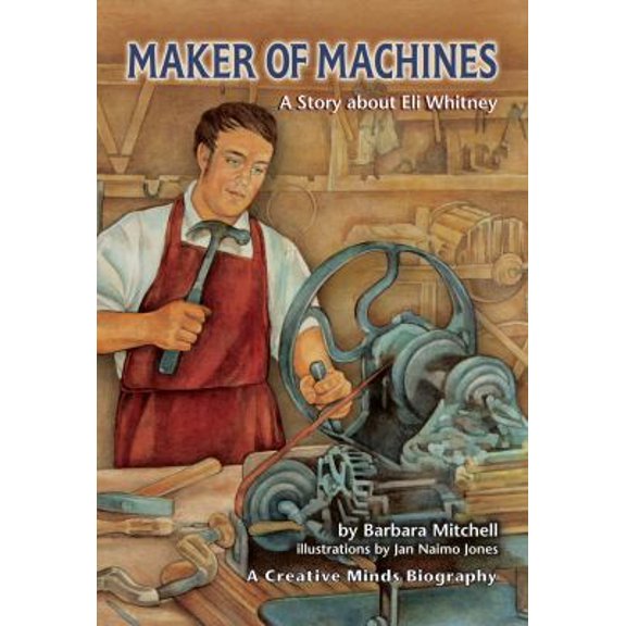 Pre-Owned Maker of Machines: A Story about Eli Whitney (Creative Minds Biographies) (Paperback) 1575056348 9781575056340