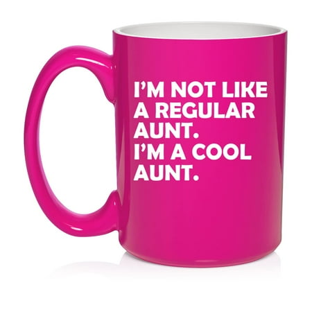 

I m Not Like A Regular Aunt I m A Cool Aunt Funny Gift Ceramic Coffee Mug Tea Cup Gift for Her Friend Mom Sister Family (15oz Hot Pink)