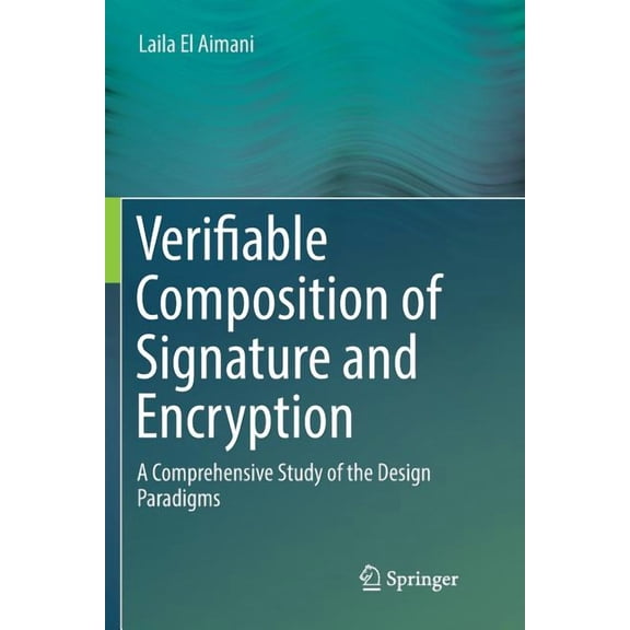 Verifiable Composition of Signature and Encryption: A Comprehensive Study of the Design Paradigms, (Paperback)