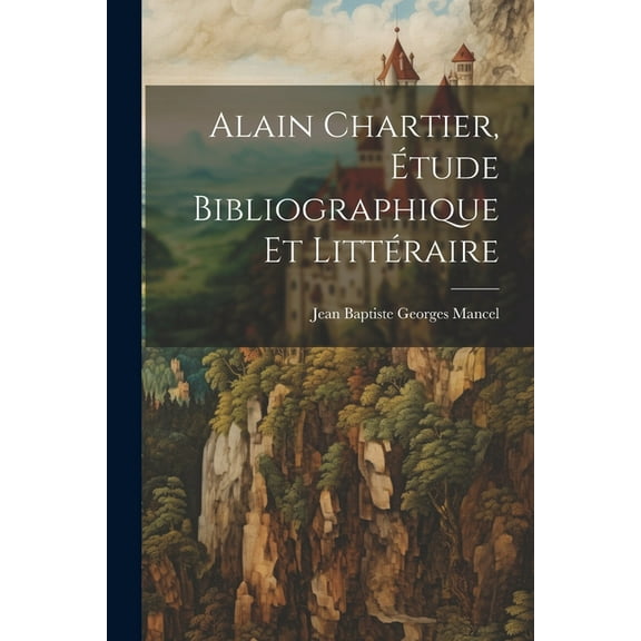 Alain Chartier, Étude Bibliographique Et Littéraire (Paperback)