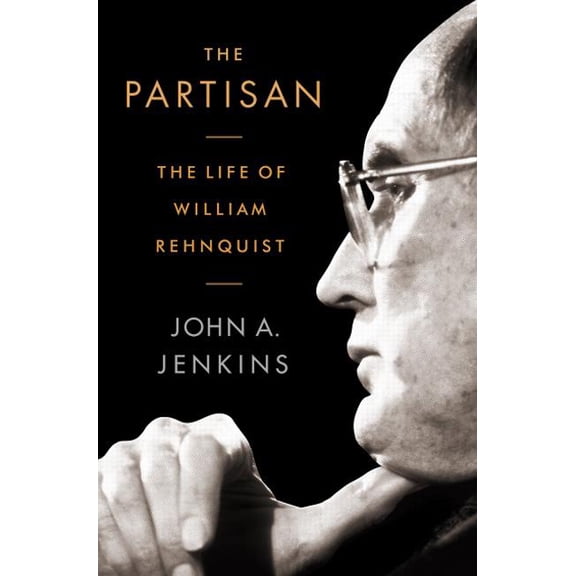 The Partisan: The Life of William Rehnquist, (Hardcover)