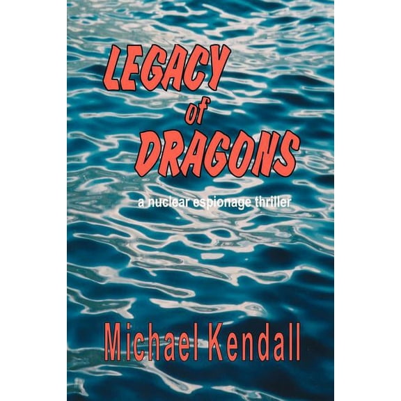 Legacy of Dragons : A Nuclear Espionage Thriller