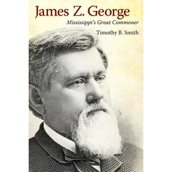 James Z. George: Mississippi's Great Commoner, (Paperback)