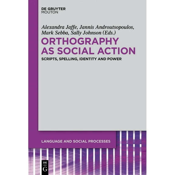 Language and Social Processes [Lsp] Orthography as Social Action: Scripts, Spelling, Identity and Power, Book 3, (Hardcover)