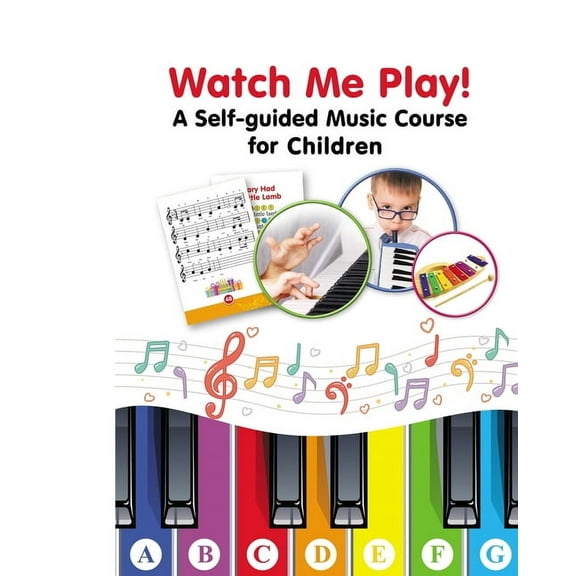 Watch Me Play! A Self-guided Music Course for Children: Easy-to-Play Sheet Music, (Paperback)