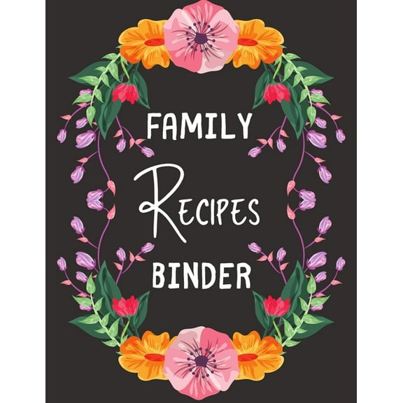 Family Recipes Binder : personalized recipe box, recipe keeper make your own cookbook, 106-Pages 8.5" x 11" Collect the Recipes You Love in Your Own Custom book(Paperback)