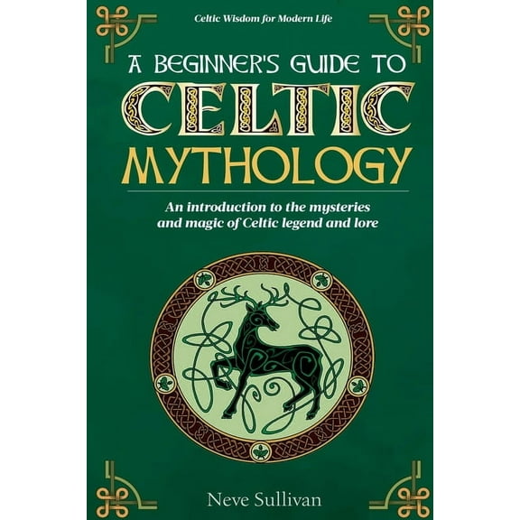 Celtic Wisdom for Modern Life A Beginner's Guide to Celtic Mythology: An Introduction to the Mysteries and Magic of Celtic Legend and Lore, Book 2, (Paperback)