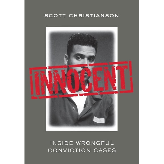 Innocent: Inside Wrongful Conviction Cases, (Paperback)