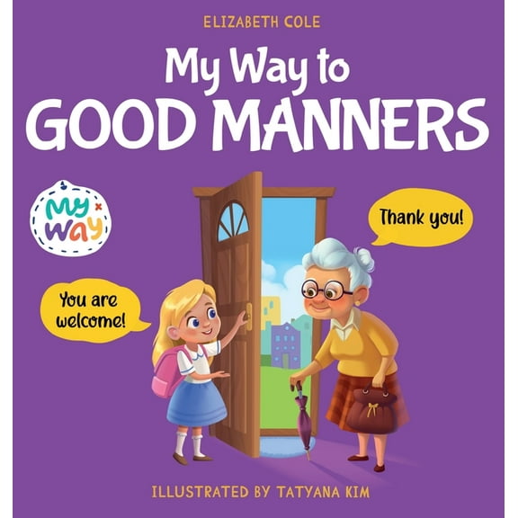My Way: Social Emotional Books for Kids My Way to Good Manners: Kids Book about Manners, Etiquette and Behavior that Teaches Children Social Skills, Respect and, (Hardcover)