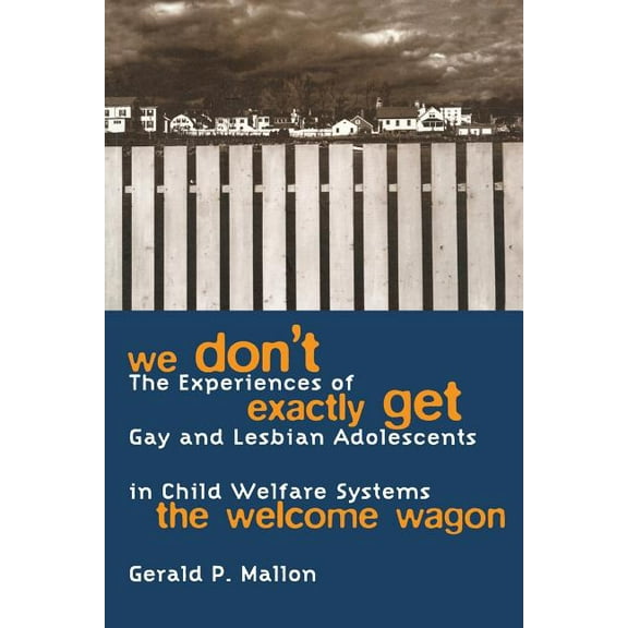 Southeast Asia Series; 102 We Don't Exactly Get the Welcome Wagon: The Experiences of Gay and Lesbian Adolescents in Child Welfare Systems, (Paperback)