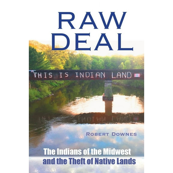 Raw Deal - The Indians of the Midwest and the Theft of Native Lands (Paperback)