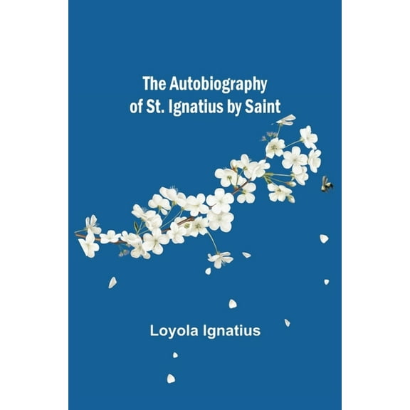 The Autobiography of St. Ignatius by Saint, (Paperback)