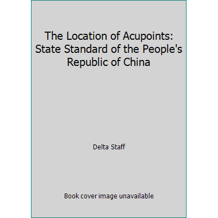 The Location of Acupoints: State Standard of the People's Republic of China [Hardcover - Used]