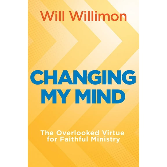 Changing My Mind: The Overlooked Virtue for Faithful Ministry, (Paperback)