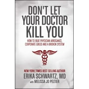 Don't Let Your Doctor Kill You: How to Beat Physician Arrogance, Corporate Greed and a Broken System [Paperback - Used]