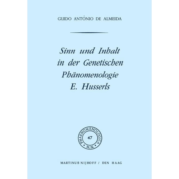 Phaenomenologica Sinn Und Inhalt in Der Genetischen PhÃ¤nomenologie E. Husserls, Book 47, (Hardcover)
