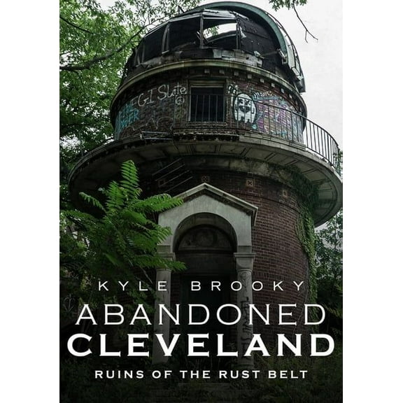 Abandoned Cleveland : Ruins of the Rust Belt (Paperback)