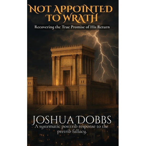 Not Appointed to Wrath: Recovering the True Promise of His Return, (Hardcover)