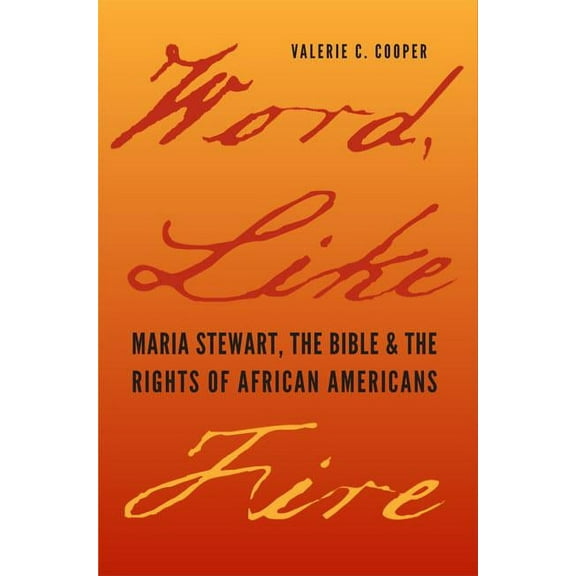 Carter G. Woodson Institute Series: Black Studies at Work in the World: Word, Like Fire : Maria Stewart, the Bible, and the Rights of African Americans (Paperback)