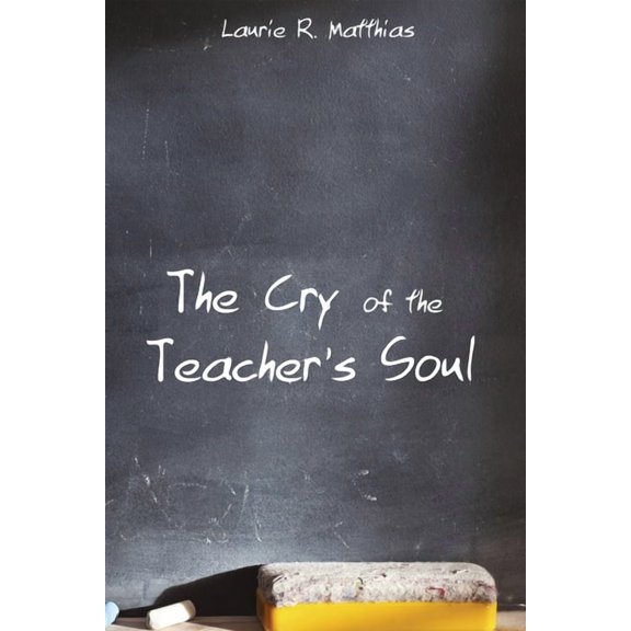 The Cry of the Teacher's Soul, (Paperback)