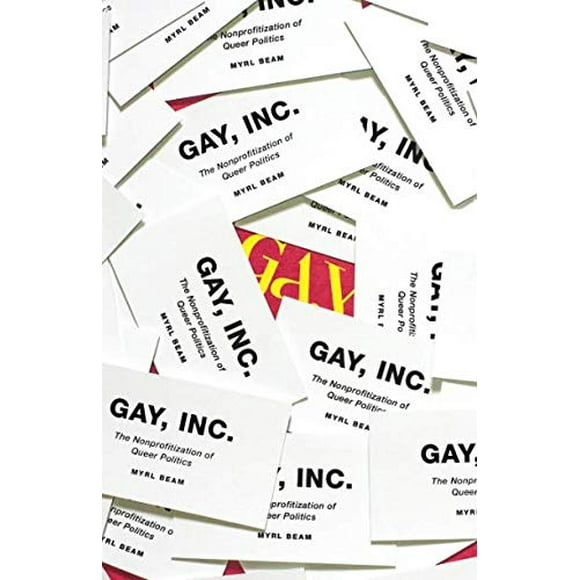 Gay, Inc.: The Nonprofitization of Queer Politics