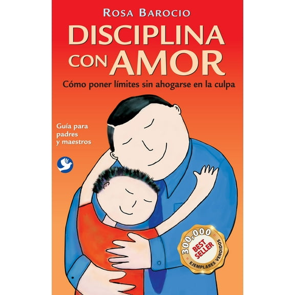Disciplina con amor : Cómo poner límites sin ahogarse en la culpa (Paperback)