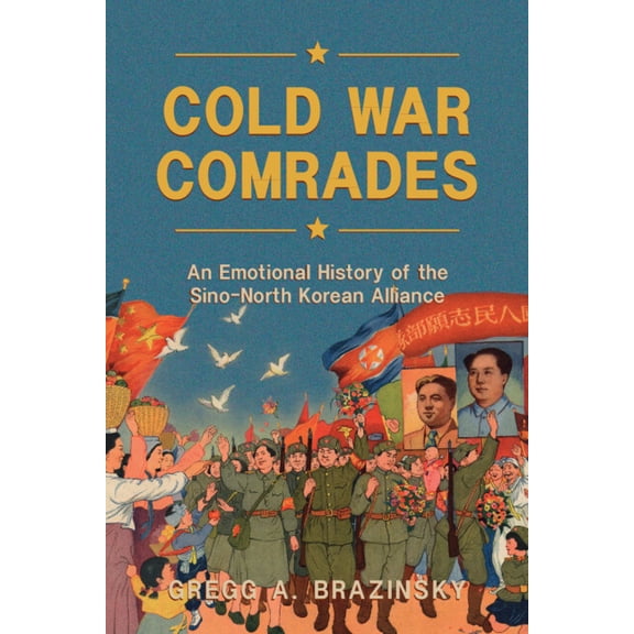 Cold War Comrades: An Emotional History of the Sino-North Korean Alliance, (Hardcover)