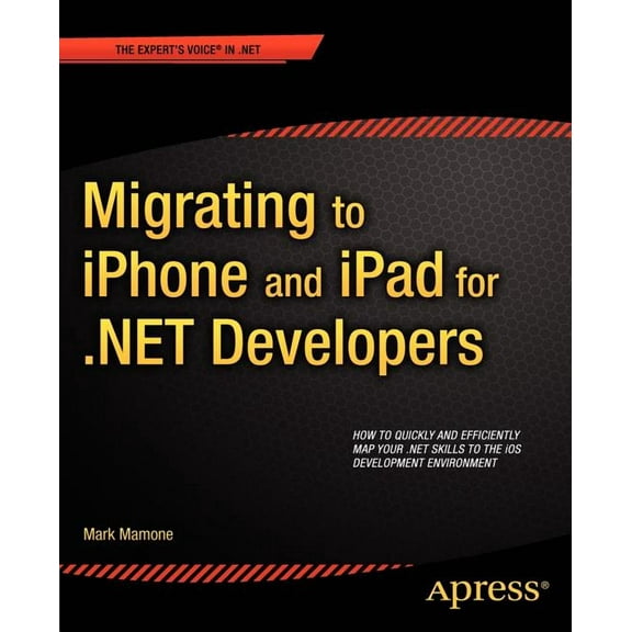 Expert's Voice in .NET Migrating to iPhone and iPad for .Net Developers, (Paperback)