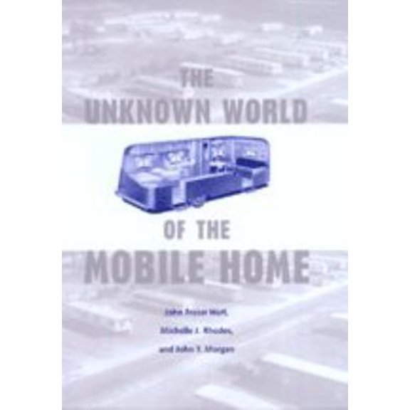 Pre-Owned The Unknown World of the Mobile Home (Hardcover) by John Fraser Hart, Michelle J Rhodes, John T Morgan