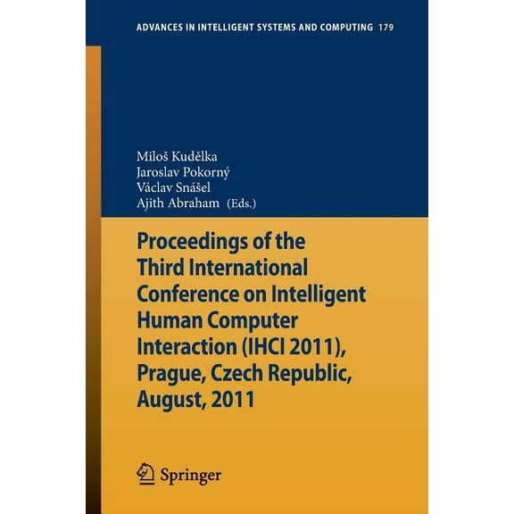 Advances in Intelligent Systems and Comp Proceedings of the Third International Conference on Intelligent Human Computer Interaction (Ihci 2011), Prague, Czech R, Book 179, (Paperback)