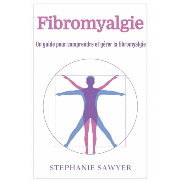 Fibromyalgie: Un guide pour comprendre et gÃ©rer la fibromyalgie, (Paperback)