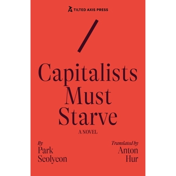 Pre-Owned Capitalists Must Starve: A Novel (Paperback) 1917126212 9781917126212