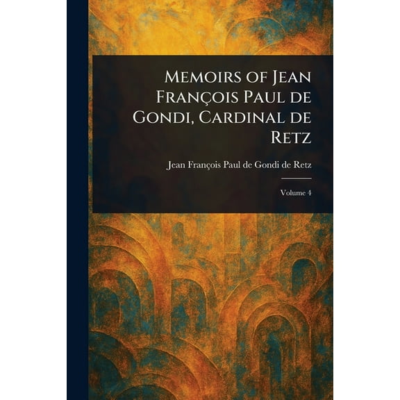 Memoirs of Jean François Paul De Gondi, Cardinal De Retz, (Paperback)