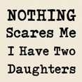thumbnail image 3 of CafePress - Nothing Scares Me I Have Two Daughters T Shirt - Light T-Shirt - CP, 3 of 4