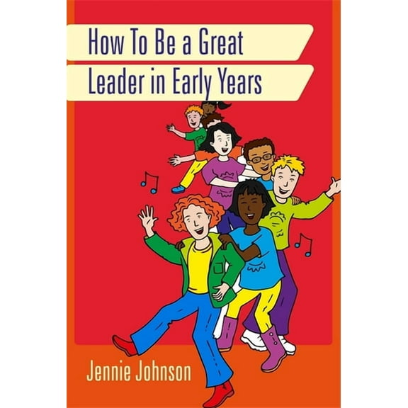 How to Be a Great Leader in Early Years, (Paperback)