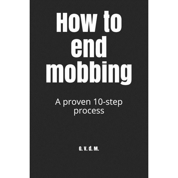 How to end mobbing : A proven 10-step process (Paperback)