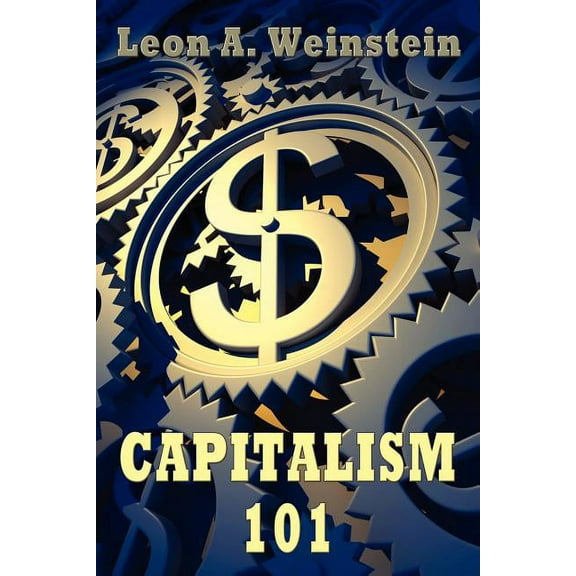 Capitalism 101 (Paperback) by Leon A Weinstein